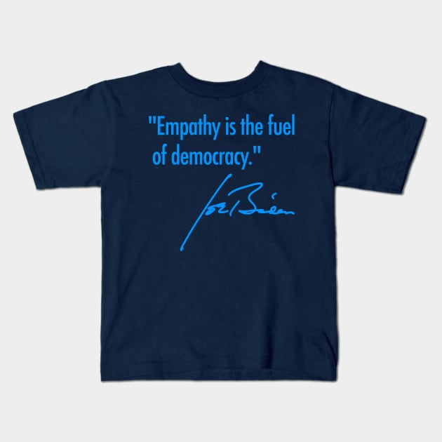 Empathy is the fuel of democracy - Joe Biden (true blue 2) Kids T-Shirt by skittlemypony